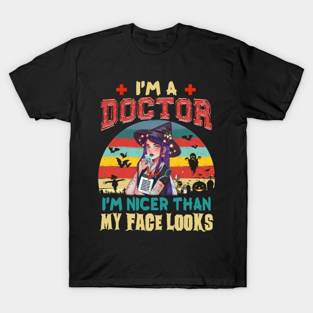 I_m A Doctor I_m Nicer Than My Face Looks Halloween T-Shirt by Elliottda